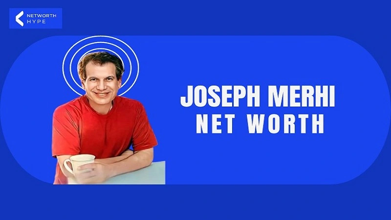 joseph merhi net worth